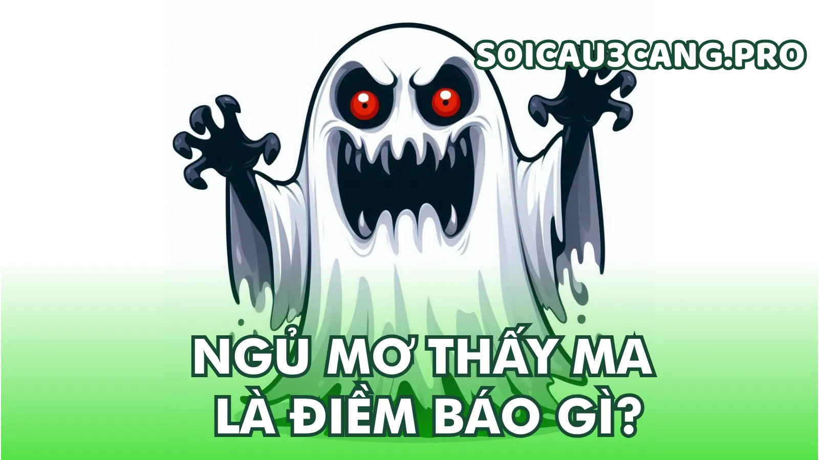 Giải Mã Từng Trường Hợp Cụ Thể Khi Nằm Mơ Thấy Ma